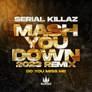 Serial Killaz - Mash You Down (2023 Remix) / Do You Miss Me
